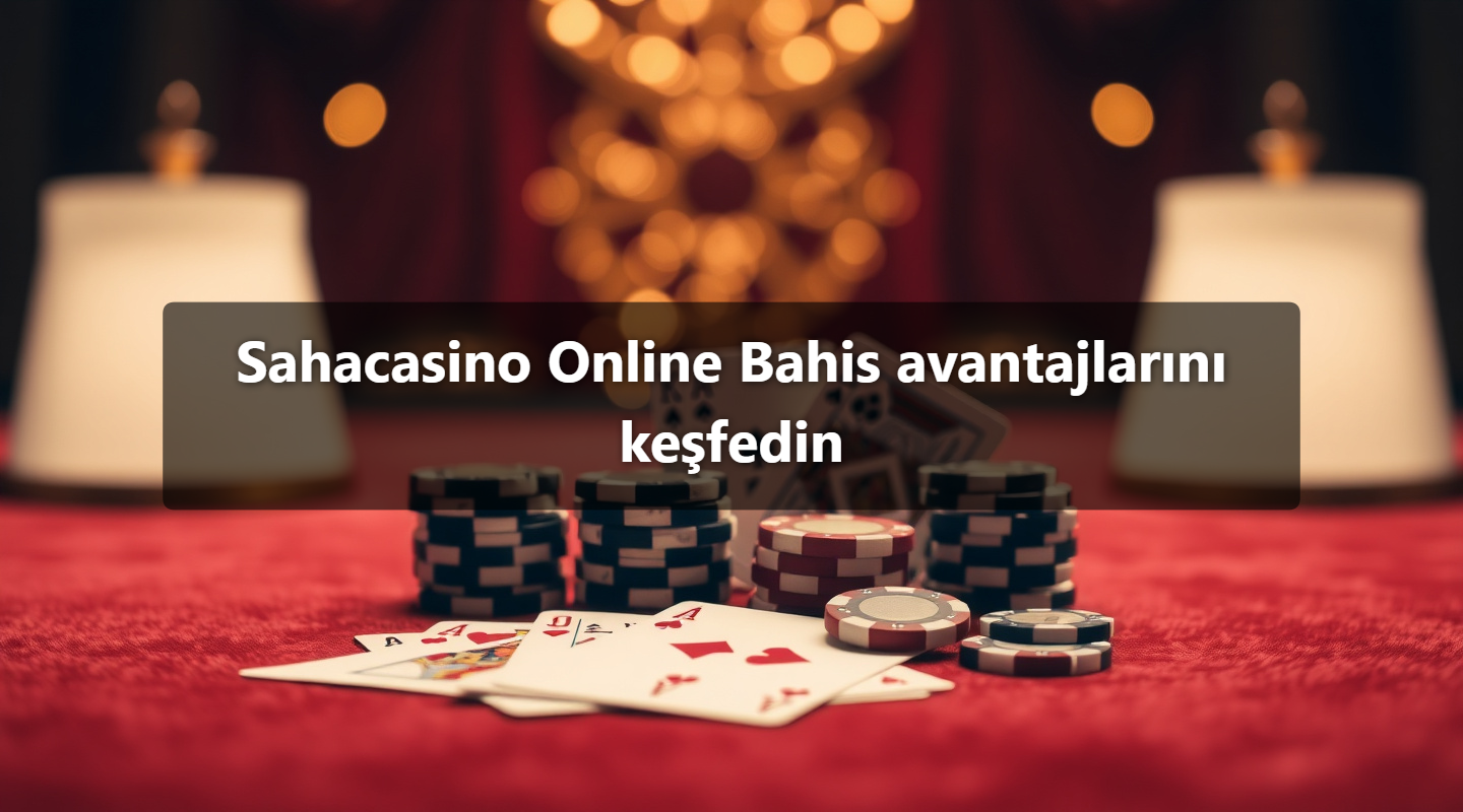 Sahacasino Online Bahis avantajlarını keşfedin